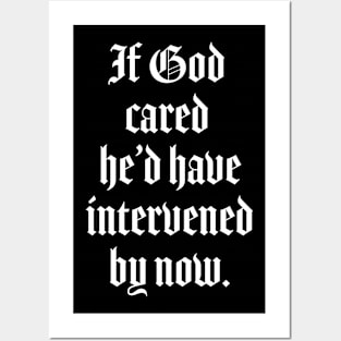 If God cared he'd have intervened by now Posters and Art